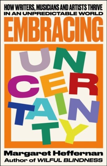 Embracing Uncertainty How writers, musicians and artists thrive in an unpredictable world Embracing Uncertainty How writers, musicians and artists thrive in an unpredictable world