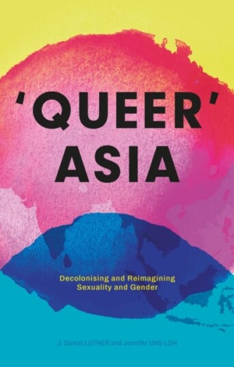 Queer Asia  Decolonising and Reimagining Sexuality and Gender