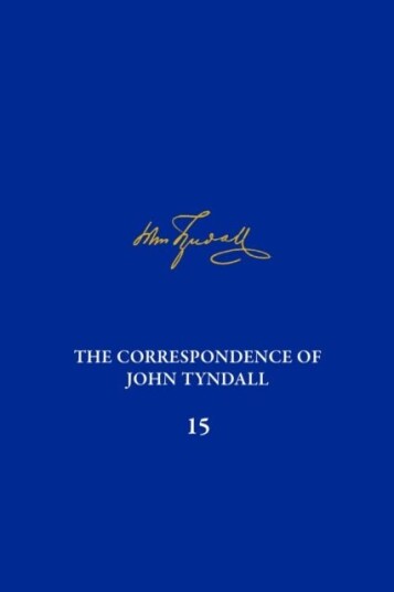 The Correspondence of John Tyndall Volume 15 The Correspondence of John Tyndall Volume 15