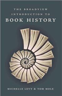 The Broadview Introduction To Book History Av Michelle Levy, Tom Mole The Broadview Introduction To Book History Av Michelle Levy, Tom Mole
