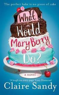 Sandy Claire What Would Mary Berry Do?