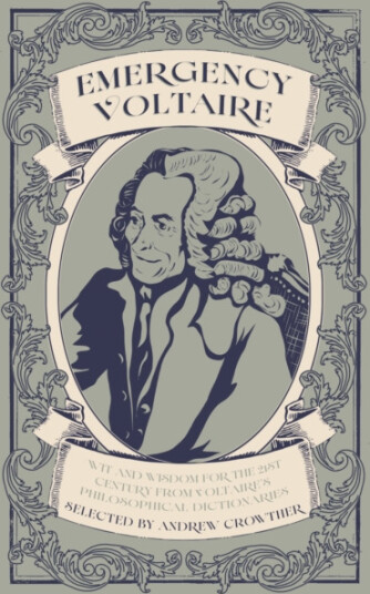 Emergency Voltaire  Wit and Wisdom for the 21st Century from Voltaire's Philosophical Dictionaries