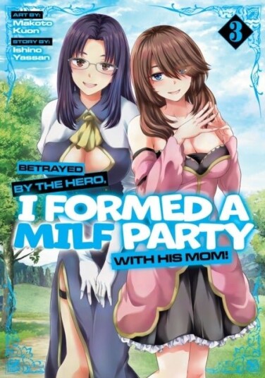 Betrayed by the Hero I Formed a MILF Party with His Mom! Manga Vol. 3