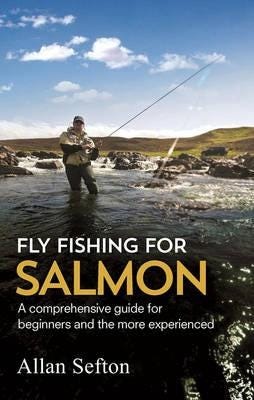 Fly Fishing For Salmon Comprehensive guidance for beginners and the more experienced