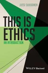 Suikkanen, J This Is Ethics – An Introduction