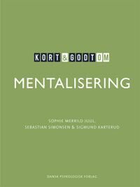 Juul Sophie Merrild Kort & godt om MENTALISERING Juul Sophie Merrild Kort & godt om MENTALISERING