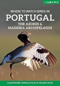 Where To Watch Birds In Portugal, The Azores & Madeira Archipelagos Av Colm Moore, Goncalo Elias, Helder Costa