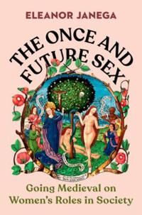 The Once And Future Sex Av Eleanor (London School Of Economics) Janega
