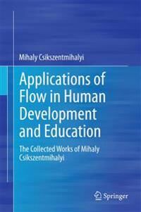 Csikszentmihalyi Mihaly Applications of Flow in Human Development and Education