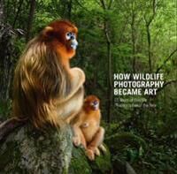 How Wildlife Photography Became Art How Wildlife Photography Became Art