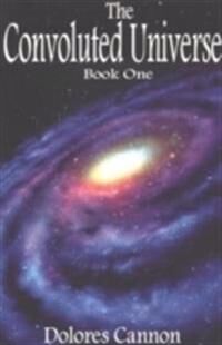 Convoluted Universe: Book One Av Dolores (Dolores Cannon) Cannon Convoluted Universe: Book One Av Dolores (Dolores Cannon) Cannon