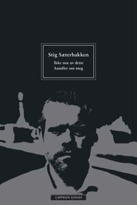 Ikke Noe Av Dette Handler Om Meg (Og Andre Tekster) Av Stig Sæterbakken