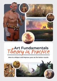 Art Fundamentals: Theory In Practice Art Fundamentals: Theory In Practice