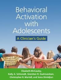 Behavioral Activation With Adolescents Av Elizabeth Mccauley, Kelly A. Schloredt, Gretchen R. Gudmundsen, Christopher R. Martell, Sona Dimidjian