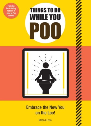 Things to Do While You Poo From the Bestselling Authors of 'How to Poo at Work'