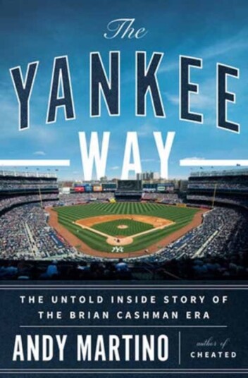 The Yankee Way The Untold Inside Story of the Brian Cashman Era The Yankee Way The Untold Inside Story of the Brian Cashman Era
