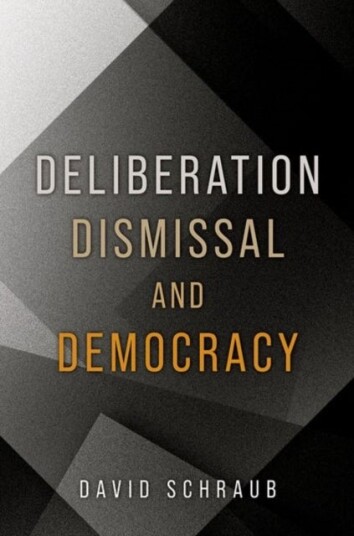Deliberation Dismissal and Democracy