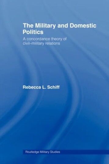 The Military And Domestic Politics Av Rebecca L. Schiff