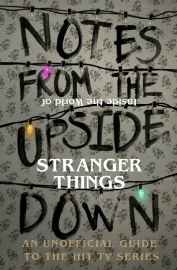 Notes From The Upside Down ¿ Inside The World Of Stranger Things Av Guy Adams