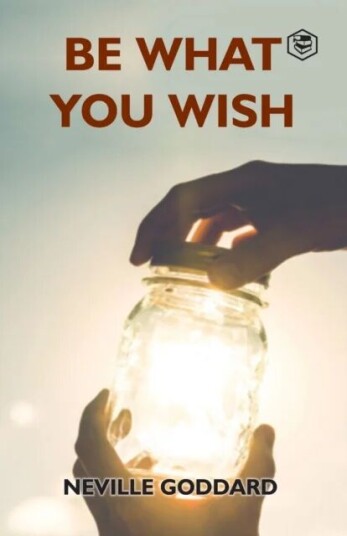 Be What You Wish Av Neville Goddard