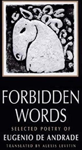 Forbidden Words  Selected Poetry of Eugenio de Andrade