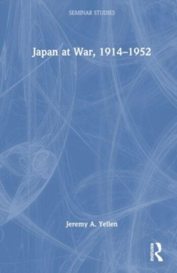 Japan at War, 1914¿1952 Japan at War, 1914¿1952