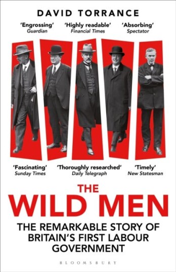 The Wild Men The Remarkable Story of Britain's First Labour Government A Waterstones Book of the Year 2024