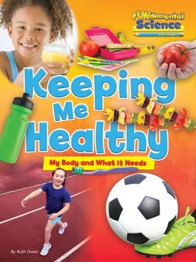 Fundamental Science Key Stage 1: Keeping Me Healthy: My Body And What It Needs Av Ruth Owen Fundamental Science Key Stage 1: Keeping Me Healthy: My Body And What It Needs Av Ruth Owen