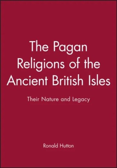 The Pagan Religions Of The Ancient British Isles Av Ronald (University Of Bristol) Hutton