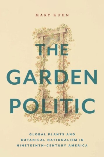 The Garden Politic Global Plants and Botanical Nationalism in NineteenthCentury America