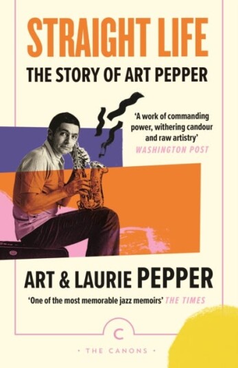 Straight Life: The Story Of Art Pepper Av Art Pepper, Laurie Pepper Straight Life: The Story Of Art Pepper Av Art Pepper, Laurie Pepper