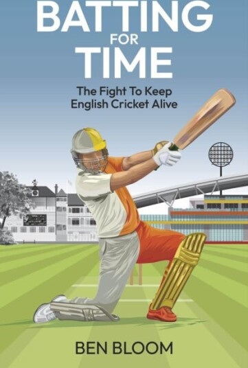 Batting For Time  The Fight to Keep English Cricket Alive
