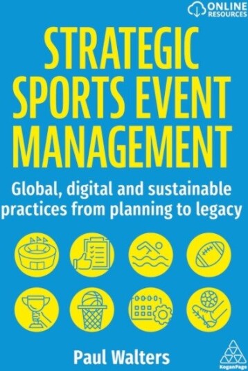 Strategic Sports Event Management Global, Digital and Sustainable Practices from Planning to Legacy