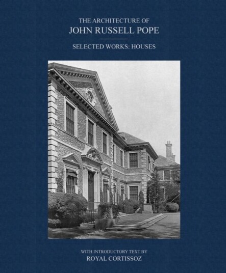 The Architecture of John Russell Pope The Architecture of John Russell Pope
