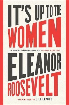 It'S Up To The Women Av Eleanor Roosevelt, Jill Lepore