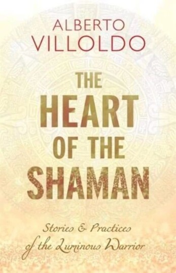 The Heart Of The Shaman Av Alberto Phd Villoldo