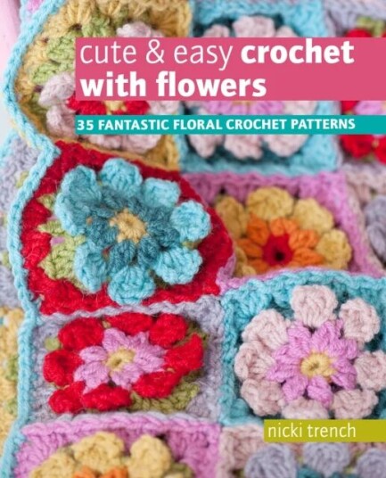 Cute & Easy Crochet With Flowers Av Nicki Trench Cute & Easy Crochet With Flowers Av Nicki Trench