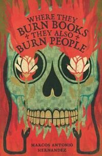 Hernandez Marcos Antonio Where They Burn Books They Also Burn People