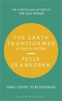 The Earth Transformed Av Professor Peter Frankopan The Earth Transformed Av Professor Peter Frankopan