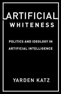 Artificial Whiteness Av Yarden Katz
