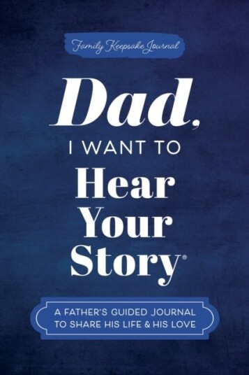 Dad I Want to Hear Your Story Dad I Want to Hear Your Story