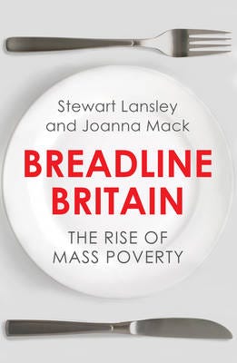 Breadline Britain The Rise of Mass Poverty Breadline Britain The Rise of Mass Poverty