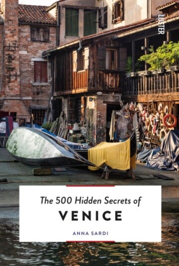 The 500 Hidden Secrets Of Venice Av Anna Sardi