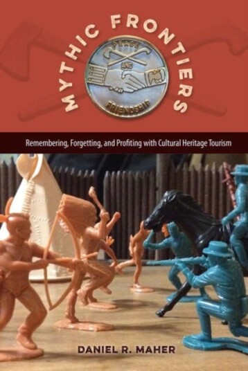 Mythic Frontiers Remebering, Forgetting, and Profiting with Cultural Herritage Tourism