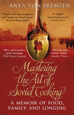 Mastering The Art Of Soviet Cooking Av Anya Von Bremzen