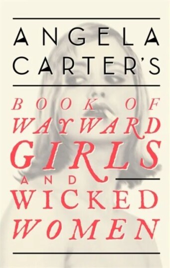 Angela Carter'S Book Of Wayward Girls And Wicked Women Av Angela Carter Angela Carter'S Book Of Wayward Girls And Wicked Women Av Angela Carter