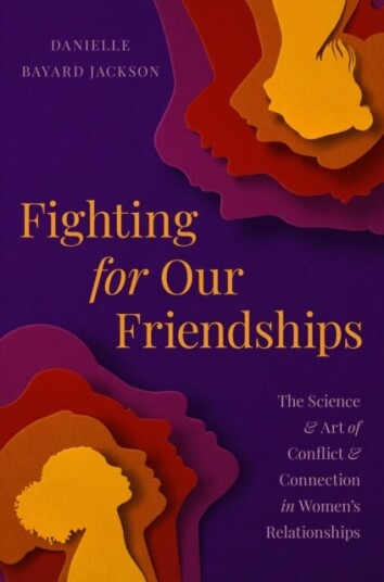 Fighting for Our Friendships  The Science and Art of Conflict and Connection in Women's Relationships