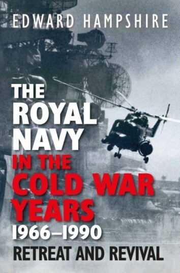The Royal Navy in the Cold War Years, 1966–1990 Retreat and Revival The Royal Navy in the Cold War Years, 1966–1990 Retreat and Revival
