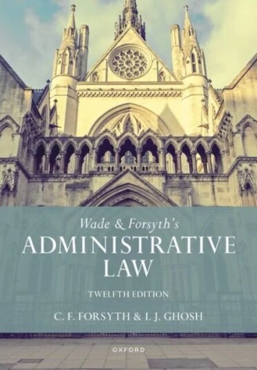 Wade & Forsyth'S Administrative Law Av William (Formerly Emeritus Rouse Ball Professor Of English Law University Of Cambridge) Wade, Christop