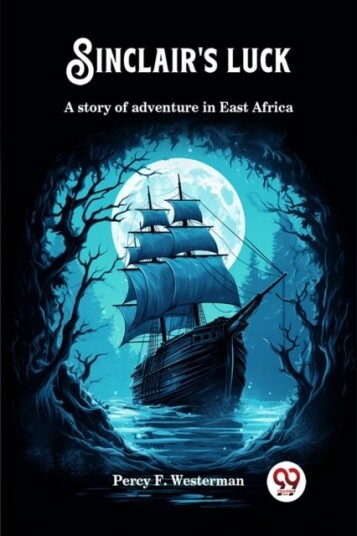 Sinclair's luckA story of adventure in East Africa Edition2024 Sinclair's luckA story of adventure in East Africa Edition2024